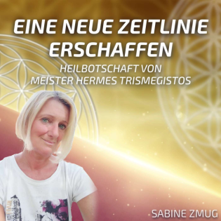 #170 Eine neue Zeitlinie erschaffen - Heilbotschaft durch Meister Hermes Trismegistos - Sabine Zmug