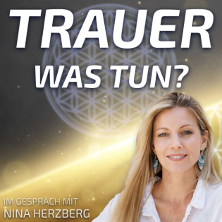 #242 Trauerverarbeitung – Wie hilft uns die Geistige Welt? - Nina Herzberg im Gespräch