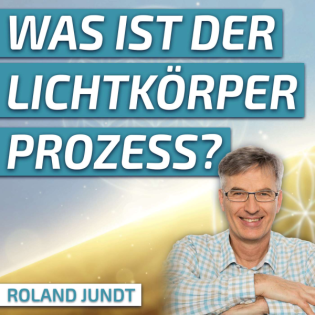#243 Was ist der Lichtkörperprozess? - Roland Jundt