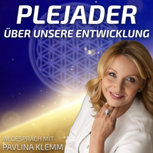 #247 Die Plejader über unsere Entwicklung - Pavlina Klemm im Gespräch