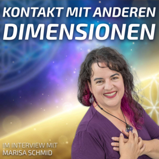 #251 Kontakt mit anderen Dimensionen - Marisa Schmid im Interview