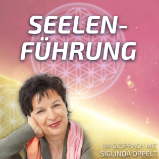 #257 Seelenführung - Siglinda Oppelt im Gespräch