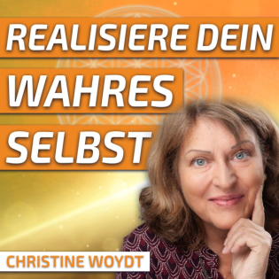#267 Dein Wahres Selbst – So realisierst Du es! – Christine Woydt