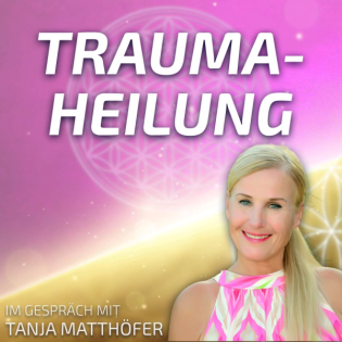 #273 Traumaheilung - Tanja Matthöfer im Gespräch