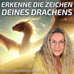 #321 Erkenne die Zeichen Deines Drachens – Drachenwissen Teil 4 – Christine ARANA Fader