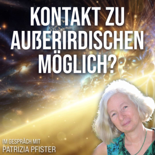 #350 Ist ein Kontakt zu Außerirdischen jetzt möglich? – Patrizia Pfister im Gespräch