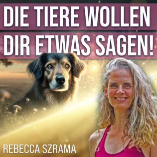 #353 Die Tiere wollen Dir etwas sagen! - Rebecca Szrama