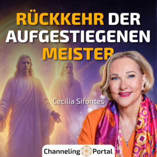 #385 Die Rückkehr der Aufgestiegenen Meister – Cecilia Sifontes im Gespräch