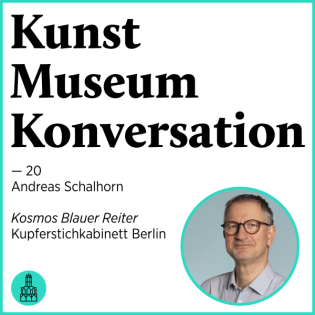 Kunst Museum Konversation — 20 — Interview mit Andreas Schalhorn — Kupferstichkabinett Berlin