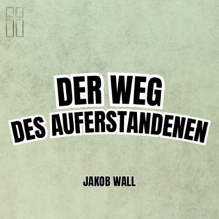 Der Weg des Auferstandenen ! // Jakob Wall