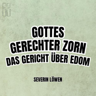 Gottes gerechter Zorn - Das Gericht über Edom // Severin Löwen