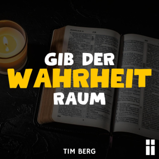 Gib der Wahrheit Raum // Tim Berg