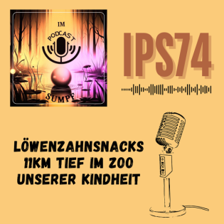 IPS74 - Löwenzahnsnacks 11km tief im Zoo unserer Kindheit