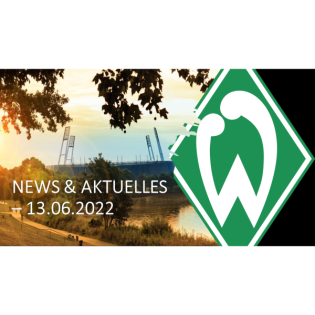 Werder Bremen - News & Aktuelles 13.06.2022