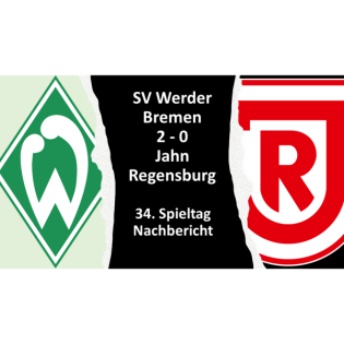 Werder Bremen - Jahn Regensburg | Nachbericht - 34. Spieltag