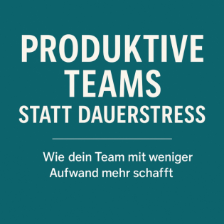 #162 - Produktive Teams statt Dauerstress – Wie dein Team mit weniger Aufwand mehr schafft