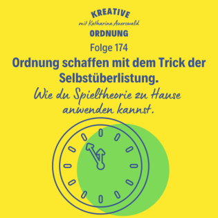 Ordnung schaffen mit dem Trick der Selbstüberlistung. (Episode 174)