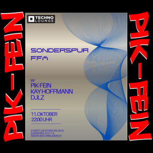 PIK-FEIN @ SONDERSPUR FRANKFURT ALL NIGHT LONG | DEJAVU - BAD KREUZENACH | 11.10.2025