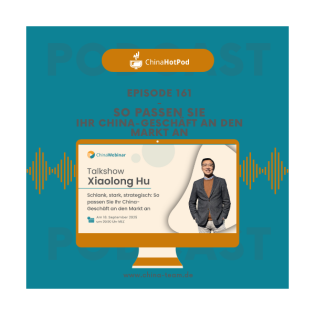 Episode 161 - ChinaWebinar "So passen Sie Ihr China-Geschäft an den Markt an"