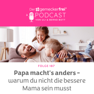 187 Papa macht’s anders – warum du nicht die bessere Mama sein musst