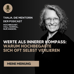 Werte als innerer Kompass: Warum Hochbegabte sich oft selbst verlieren | Tanja. Die Mentorin. Der Podcast
