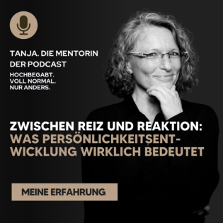 Zwischen Reiz und Reaktion - Was Persönlichkeitsentwicklung wirklich bedeutet | Tanja. Die Mentorin. Der Podcast