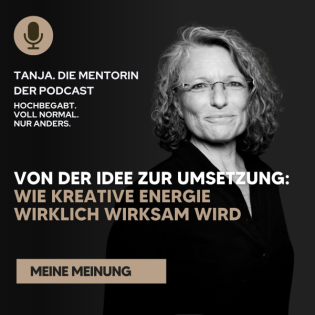 Von der Idee zur Umsetzung: Wie kreative Energie wirklich wirksam wird | Tanja. Die Mentorin. Der Podcast