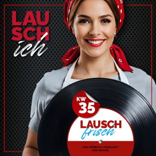 LAUSCHfrisch 35 - jeden Freitag neue Hörbücher
