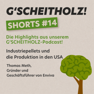 G'SCHEITHOLZ! SHORTS #14 – Industriepellets und die Produktion in den USA