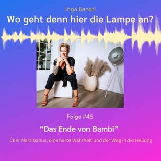 #45 "Das Ende von Bambi" - Über Narzissmus, eine harte Wahrheit und der Weg in die Heilung