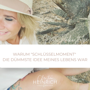 #53 Warum SCHLÜSSELMOMENT die dümmste Idee meines Lebens war!