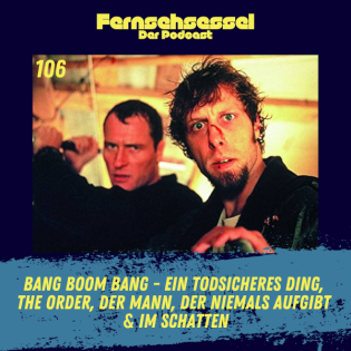 #106 - Bang Boom Bang - Ein Todsicheres Ding, The Order, Der Mann, der niemals aufgibt & Im Schatten