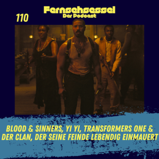 #110 - Blood & Sinners, Yi Yi, Transformers One & Der Clan, der seine Feinde lebendig einmauert