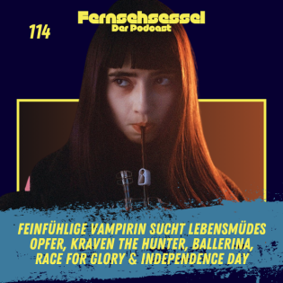 #114 - Feinfühlige Vampirin sucht lebensmüdes Opfer, Kraven the Hunter, Ballerina, Race for Glory & Independence Day