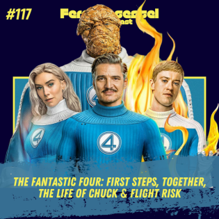 #117 - The Fantastic Four: First Steps, Together, The Life of Chuck & Flight Risk