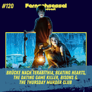 #120 - Brücke nach Terabithia, Beating Hearts, The Dating Game Killer, Bisons & The Thursday Murder Club