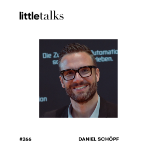 little talks - #266 Daniel Schöpf | Die Zukunft im Maschinenbau