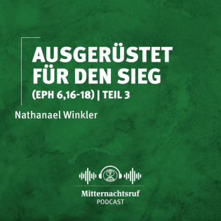 Ausgerüstet für den Sieg - Teil III (Epheser 6,16-17) | Nathanael Winkler