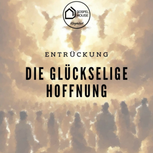 Die glückselige Hoffnung (3) - Entrückung