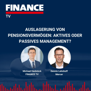 FINANCE TV – Auslagerung von Pensionsvermögen: aktives oder passives Management?