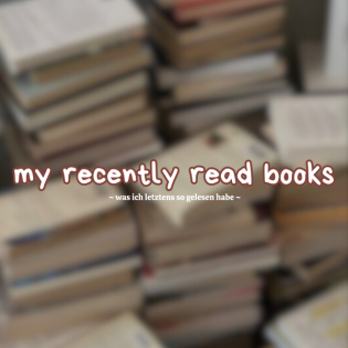 0184 || my recently read books [was ich letztens so gelesen hab] 🤍
