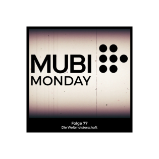 Mubi Monday #77: Die Weltmeisterschaft