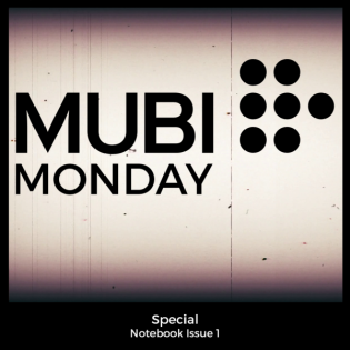 Mubi Monday Special: Notebook Issue 1