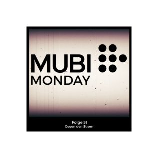 Mubi Monday #51: Gegen den Strom