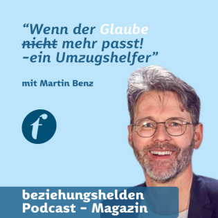 164 - "Umzug in einen Glauben, der wieder passt!" mit Martin Benz
