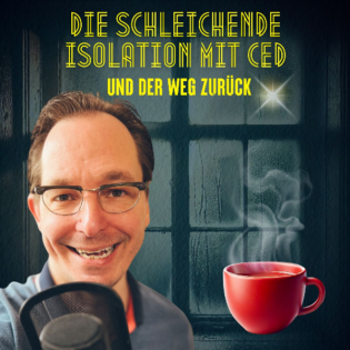 #208 Die schleichende Isolation mit CED - und der Weg zurück