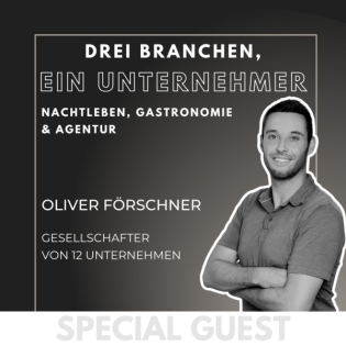 #15 GUEST: „Drei Branchen, ein Unternehmer: Business zwischen Cocktails, Kunden und Kampagnen“ - mit Oliver Förschner