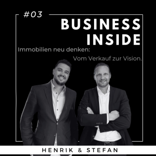 #03 BUSINESS INSIDE: Vom Verkauf zur Vision – Immobilien neu denken. - mit Stefan Schuler