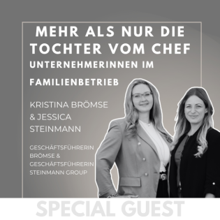 #04 GUEST: “Mehr als nur die Tochter vom Chef?“ Unternehmerinnen im Familienbetrieb - mit Kristina Brömse und Jessica Steinmann