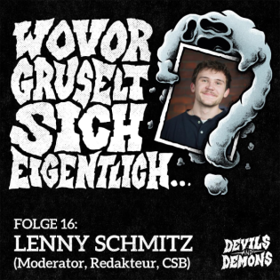 Wovor gruselt sich eigentlich...? #16 Lenny Schmitz (Moderator, Redakteur, CSB)